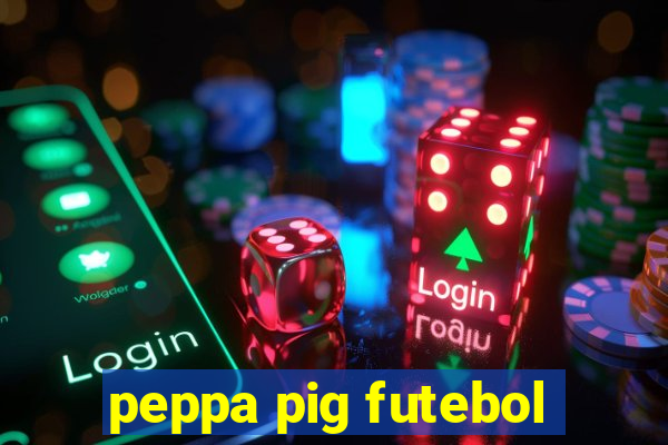 peppa pig futebol